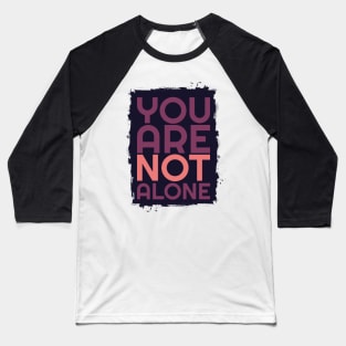 'You Are Not Alone' Military Public Service Shirt Baseball T-Shirt